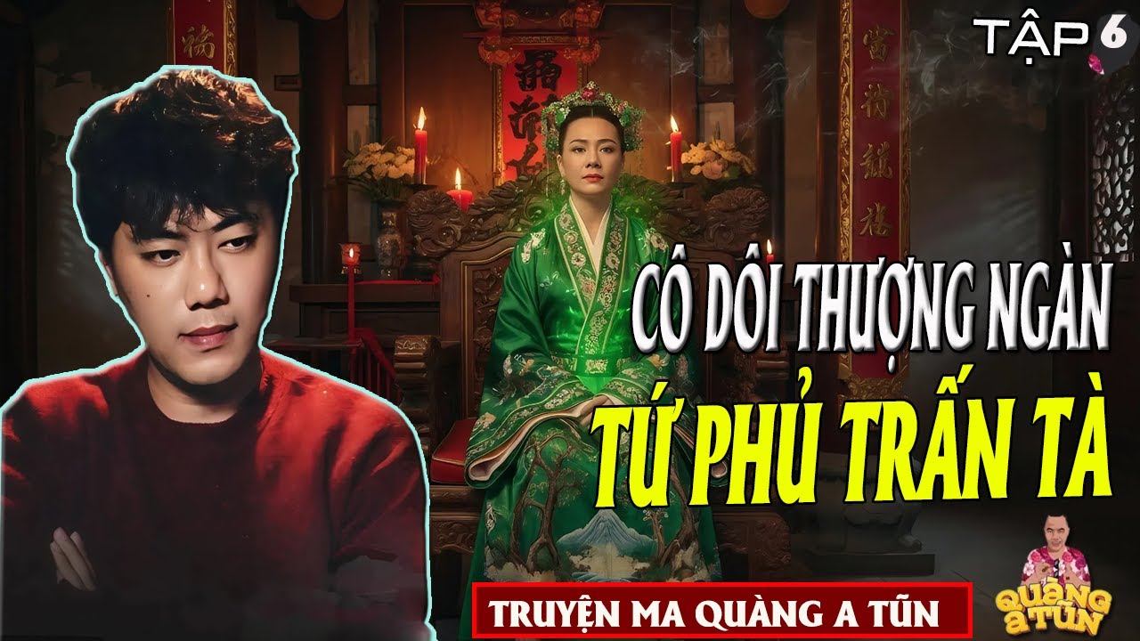 TRUYỆN ĐÊM KHUYA - QUÀNG A TŨN : CÔ ĐÔI THƯỢNG NGÀN - TỨ PHỦ TRẤN TÀ TẬP 6- TRUYỆN MA TỨ PHỦ