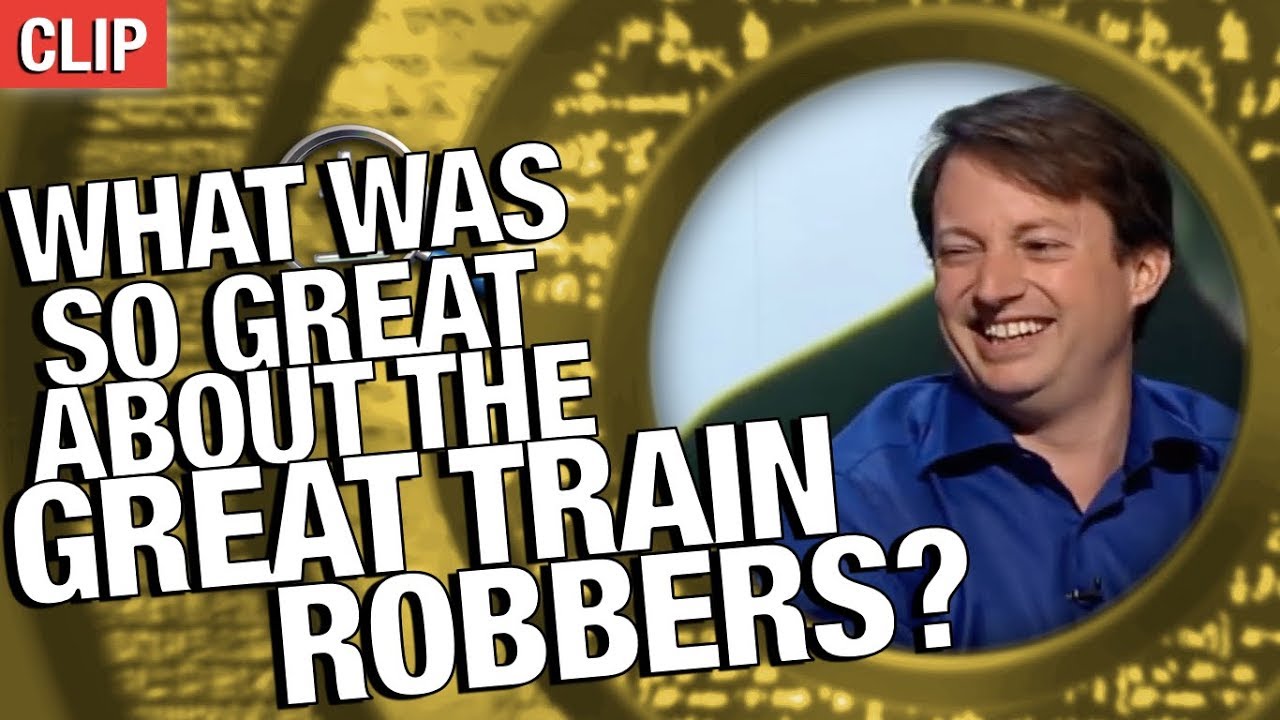 QI | What Was Great About The Great Train Robbers?