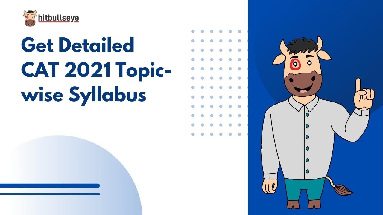 Get Detailed CAT 2021 Topic-wise Syllabus