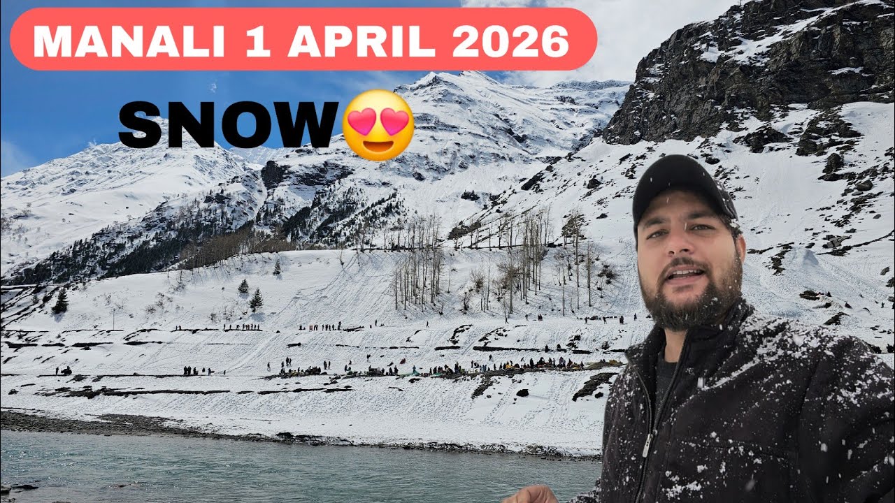 Manali 1 April 2026 Latest Video || Snow activities Atal tunnel, Solangvalley, sissu