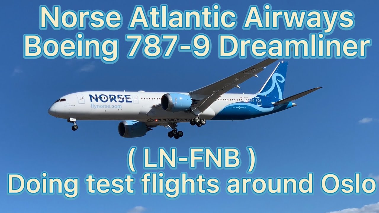 Norse Atlantic Airways Boeing 787 - 9 Dreaminer ( LN-FNB ) doing testflights around Oslo