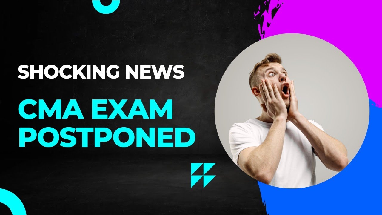 CMA Exam Postponed | Why ?| new exam date ? etc,.