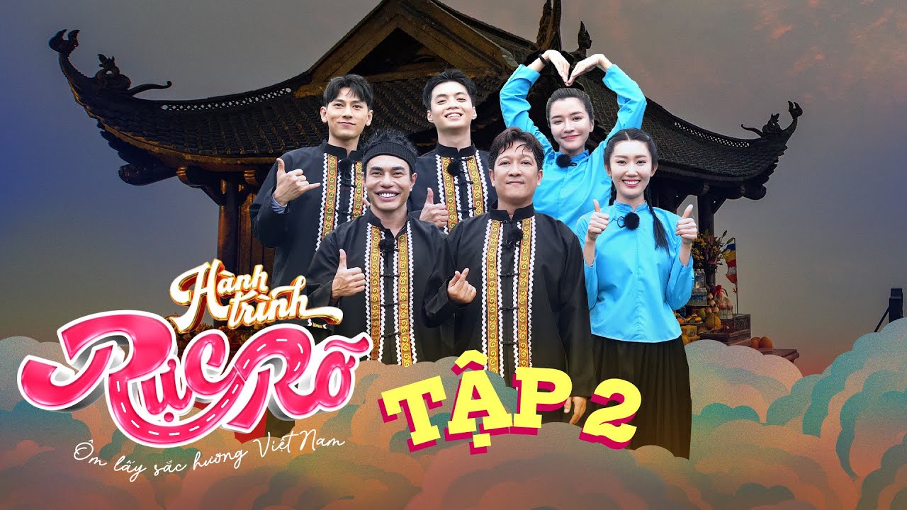 Hành Trình Rực Rỡ |Tập 2: Dương Lâm rơi nước mắt nhắc về mẹ,Trường Giang nén cơn đau lên đỉnh Yên Tử