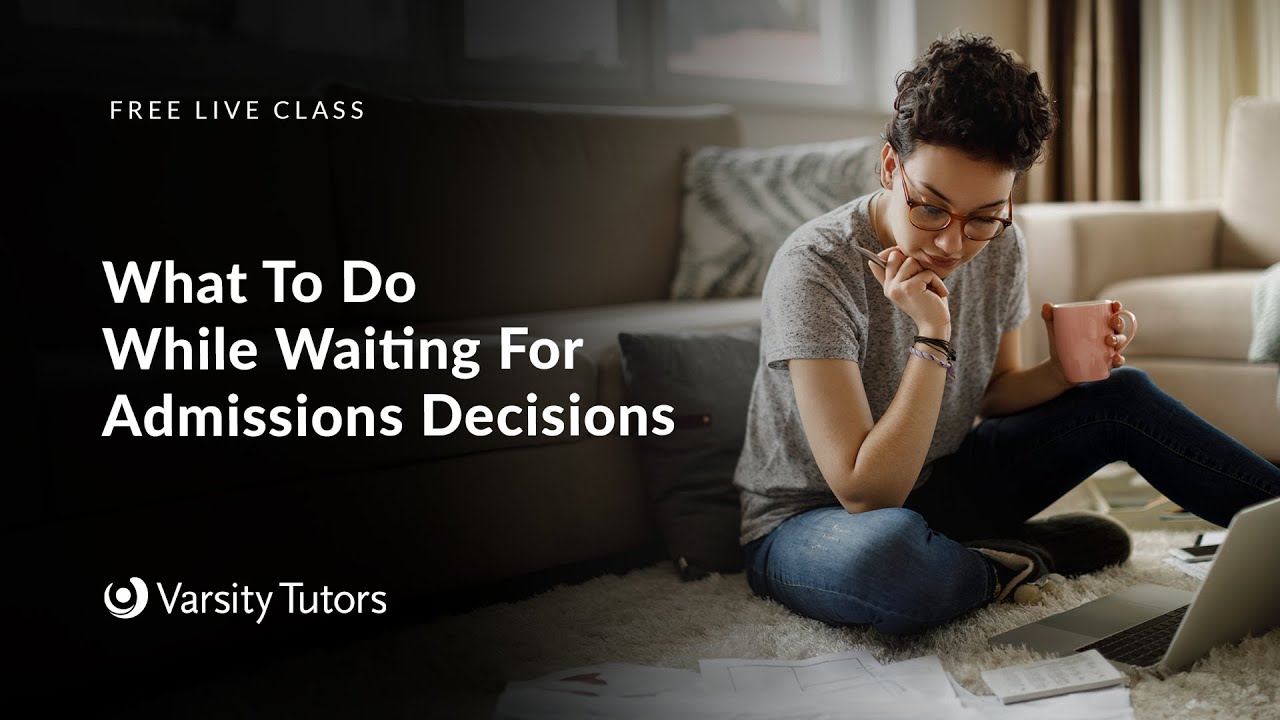 Varsity Tutors' StarCourse - What To Do While Waiting For Admissions Decisions with Devery Doran