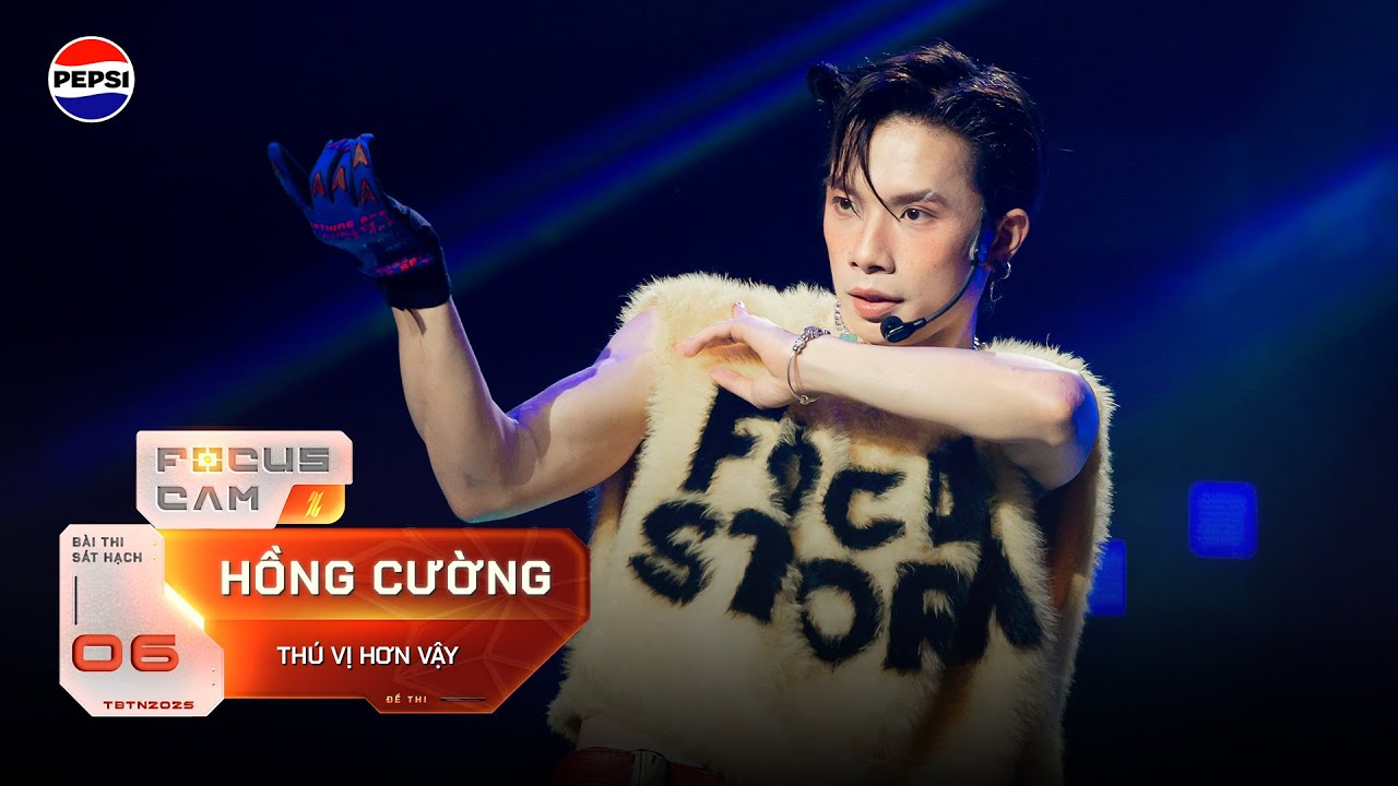 [FOCUS CAM] Thú Vị Hơn Vậy - Hồng Cường | Sát hạch 6 | TÂN BINH TOÀN NĂNG