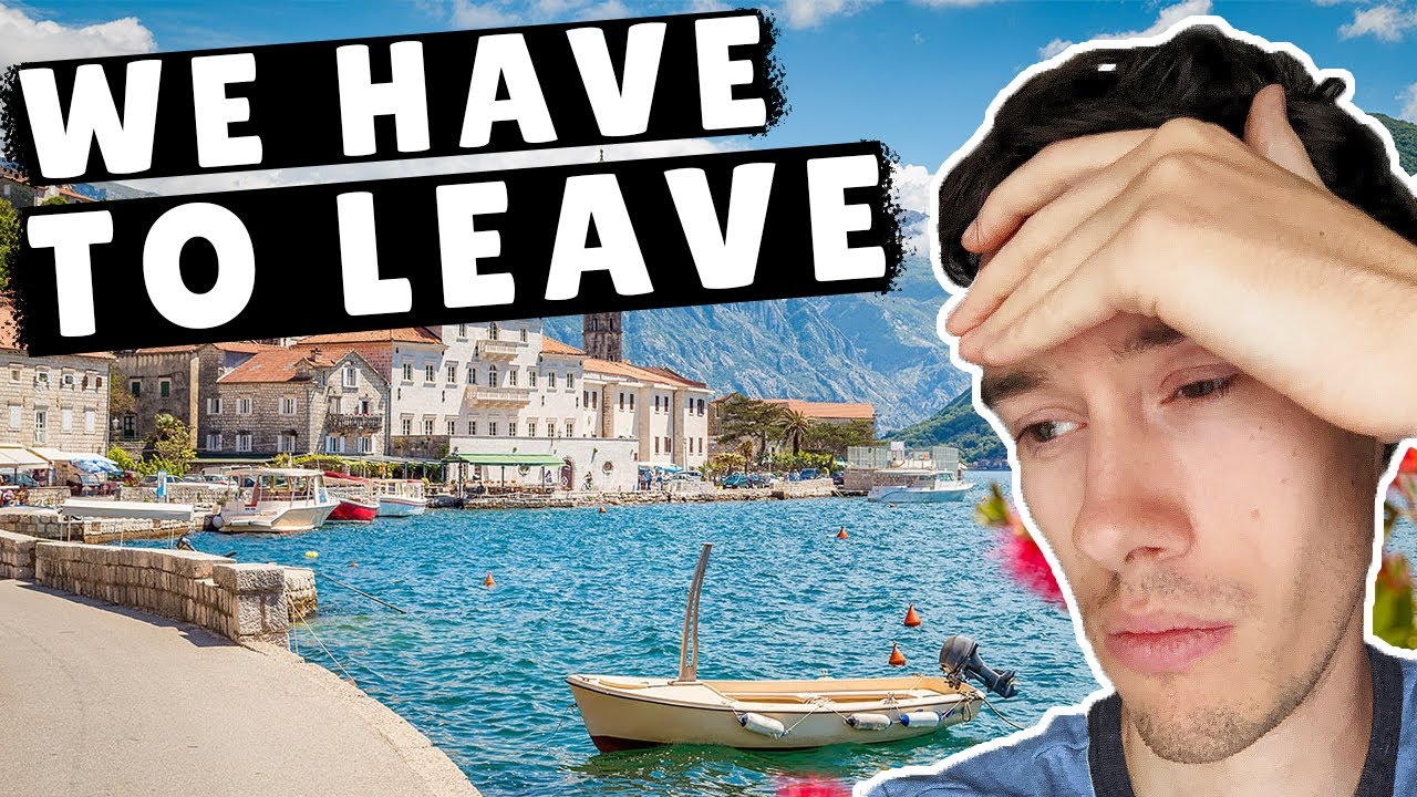 We can't stay in Montenegro... Why we have to leave the best country in Europe...