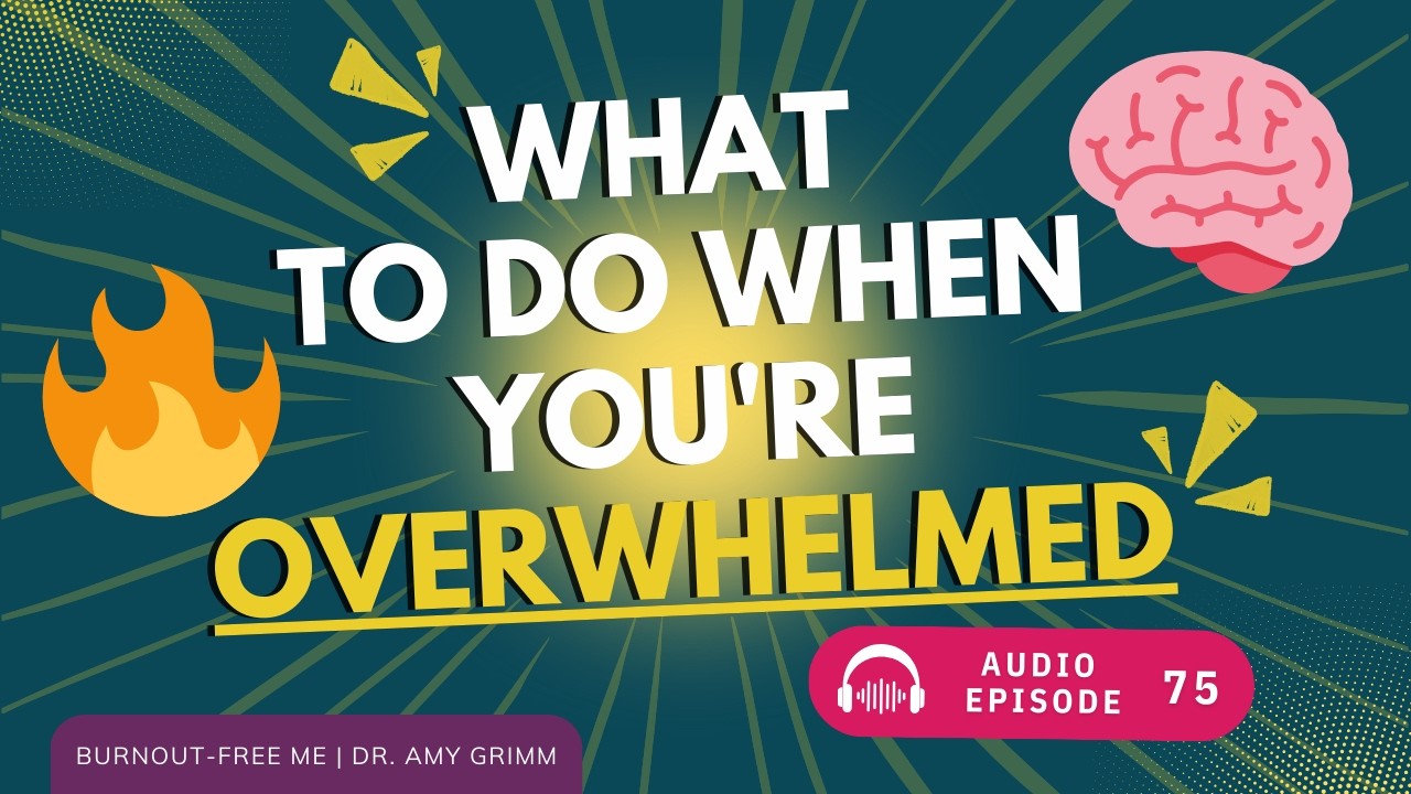 75 - What To Do When You’re Overwhelmed
