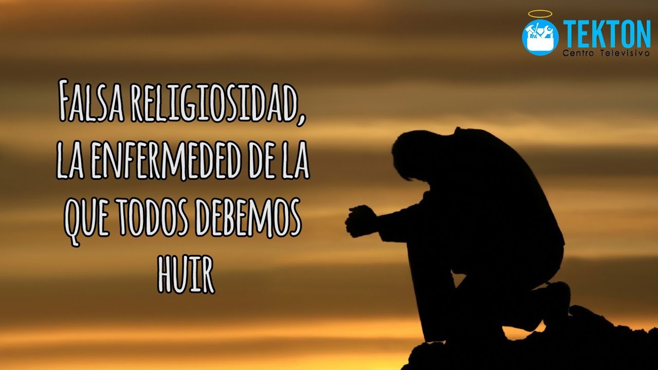 Falsa religiosidad, la enfermedad de la que todos debemos huir