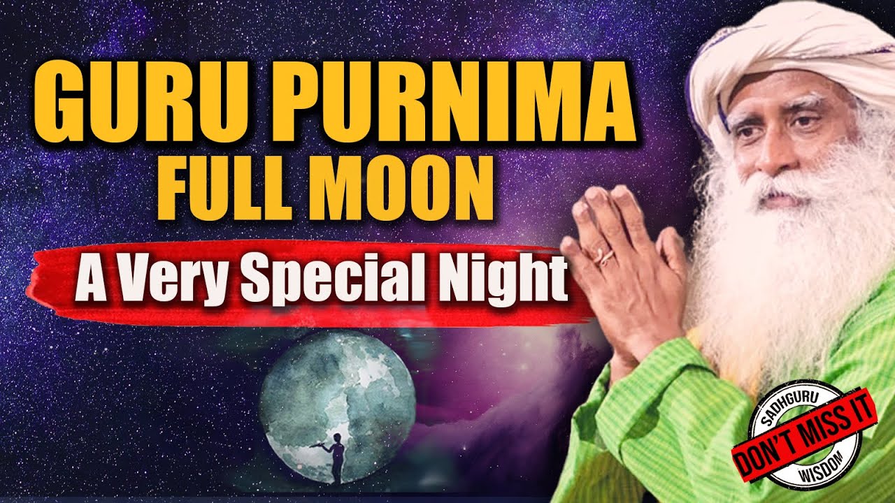 Guru Purnima FULL MOON -Don't Miss It, Cosmic Significance | Guru Poornima | Sadhguru
