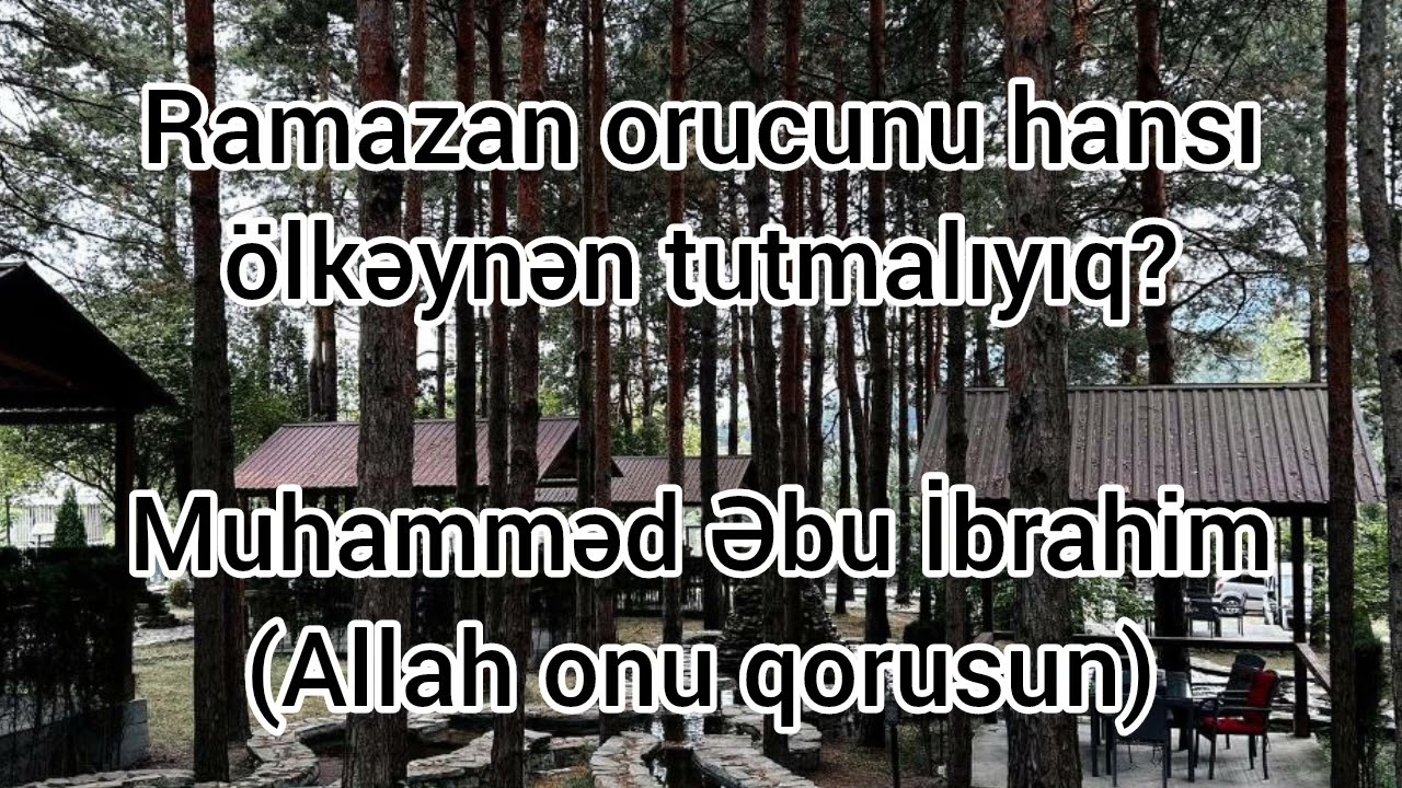 Ramazan orucunu hansı ölkəynən tutmalıyıq? - Muhamməd Əbu İbrahim.