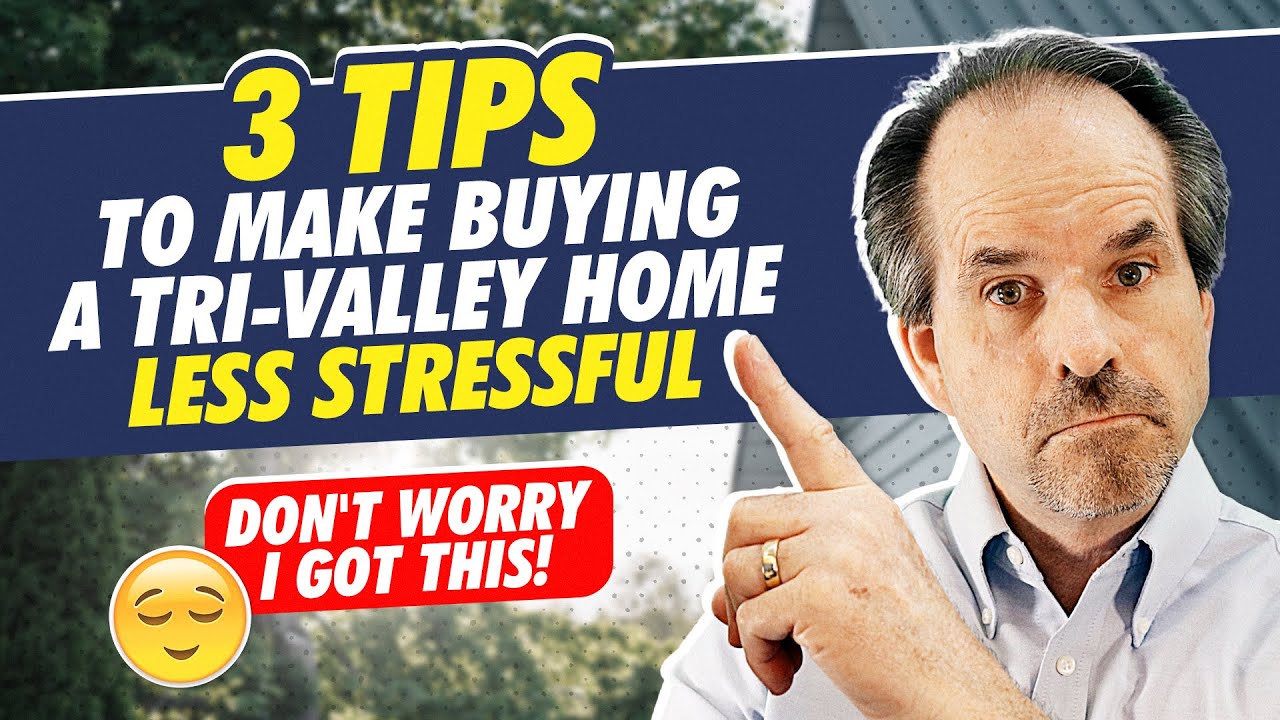 3 tips to make buying a Tri-Valley home less stressful- Don't worry I got this