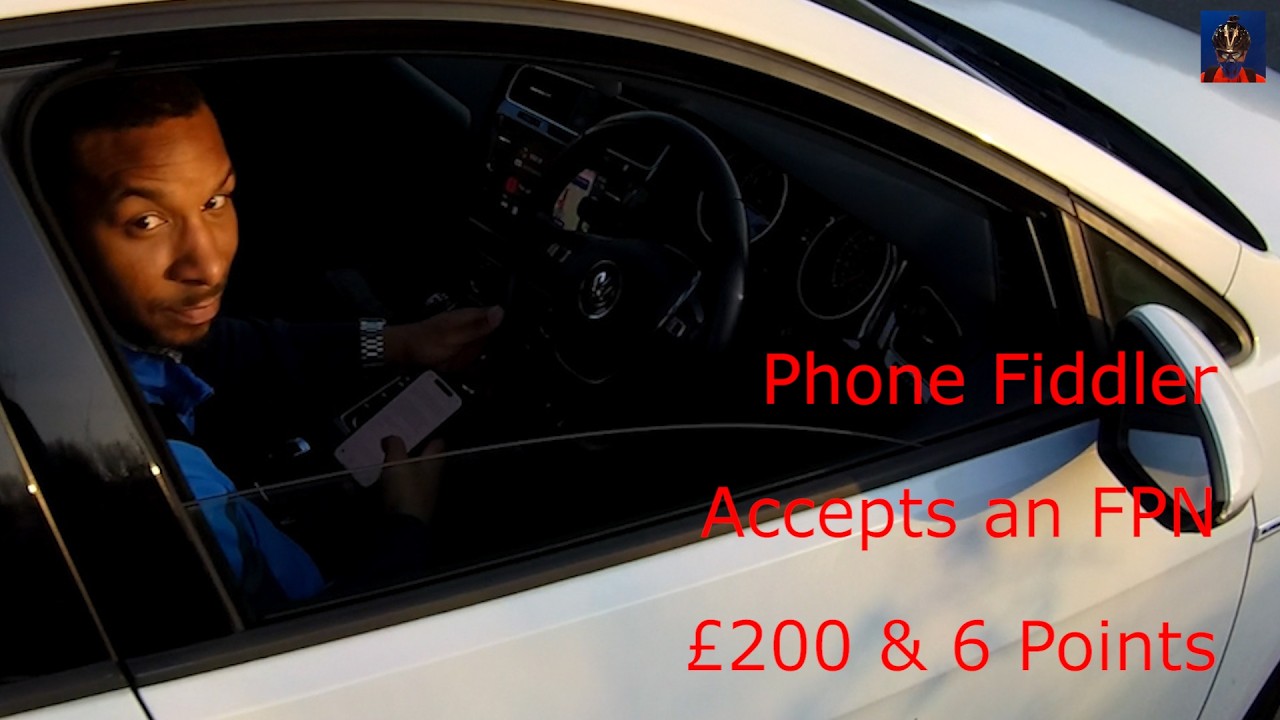 Phone Fiddler Accepts an FPN - £200 & Six Points - Fatal Four - YY19 ZFA