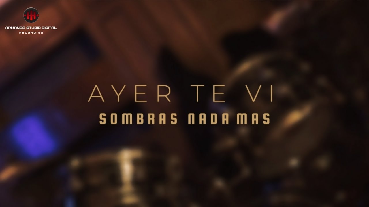 Ayer te vi - Sombras Nada Mas