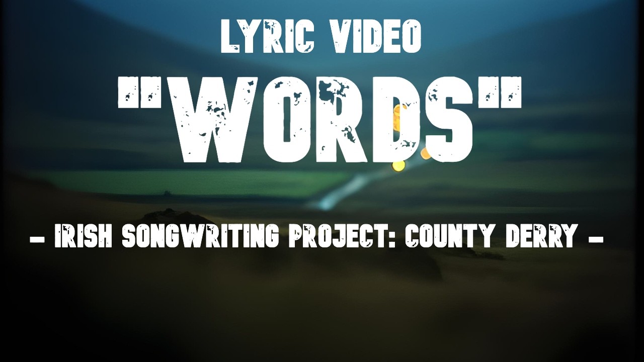 They Can Heal or They Can Hurt — “Words” (Lyric Video - County Derry Song)