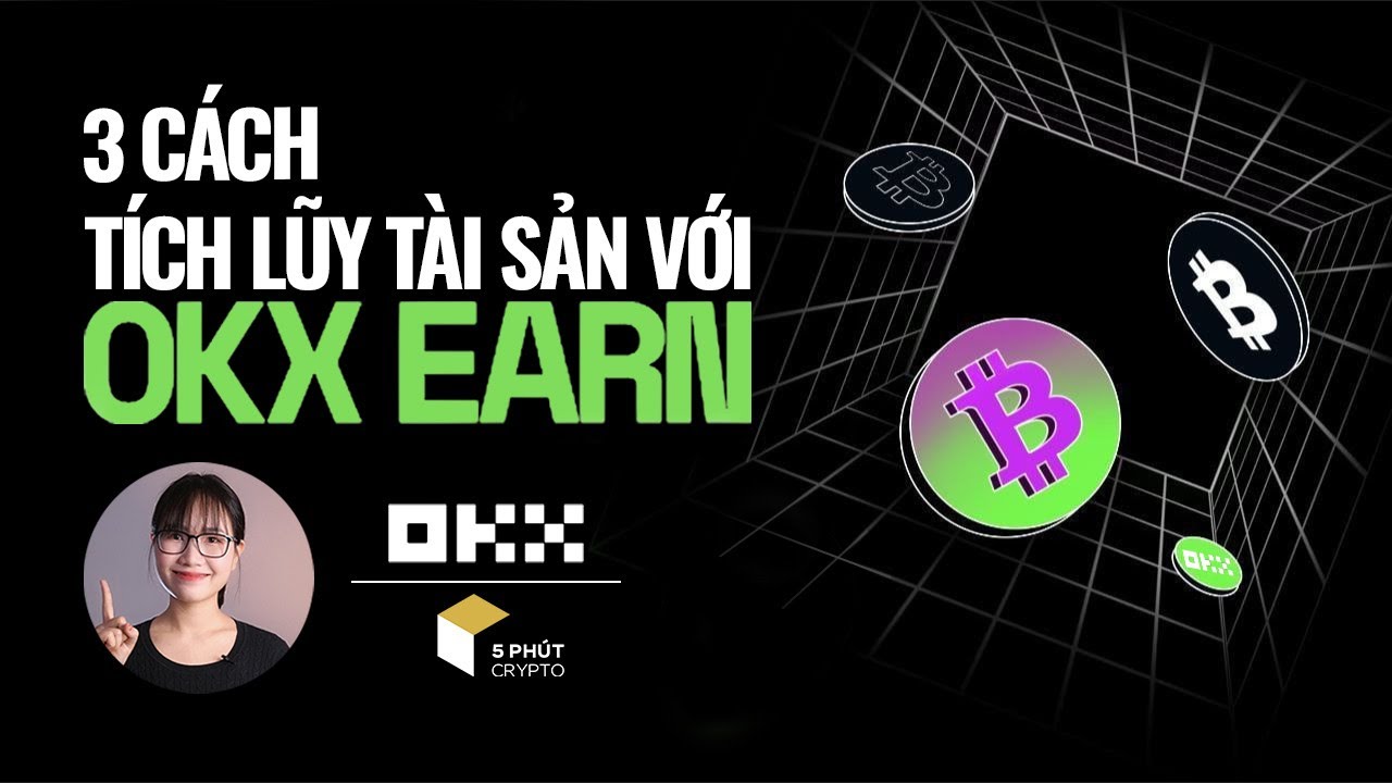 3 c&aacute;ch gia tăng t&agrave;i sản d&agrave;nh cho người mới với OKX EARN | 5 PH&Uacute;T CRYPTO |
