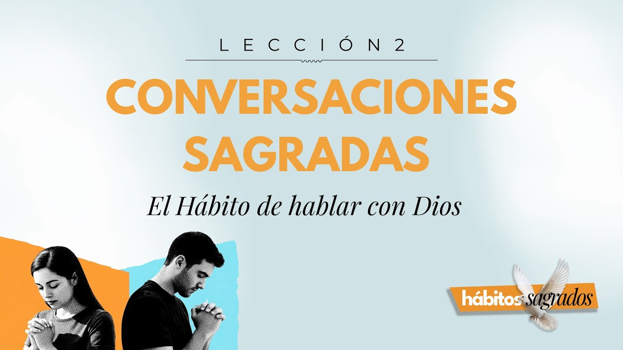 Conversaciones Sagradas: El Hábito de Hablar con Dios | Lección 2