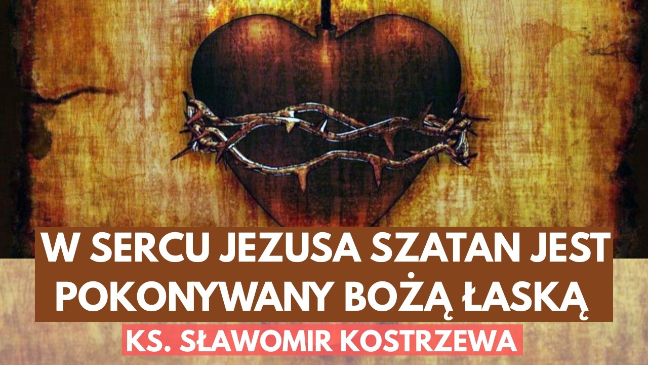 W Sercu Jezusa szatan jest pokonywany Bożą łaską - ks. Sławomir Kostrzewa