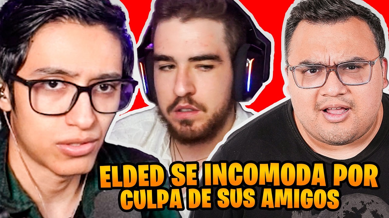 ELDED SE INCOMODA POR CULPA DE SUS AMIGOS