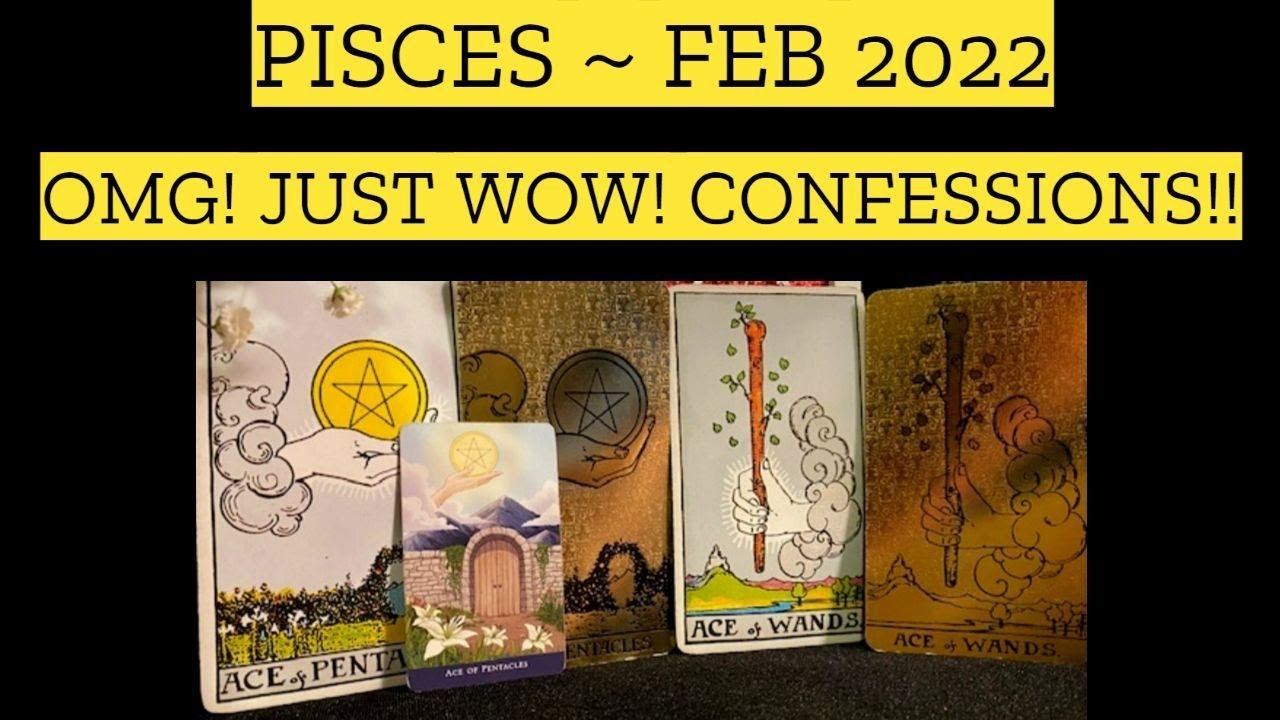 ♓️Pisces ~ OMG!! WOW!!! CONFESSIONS!! ~ February 2022