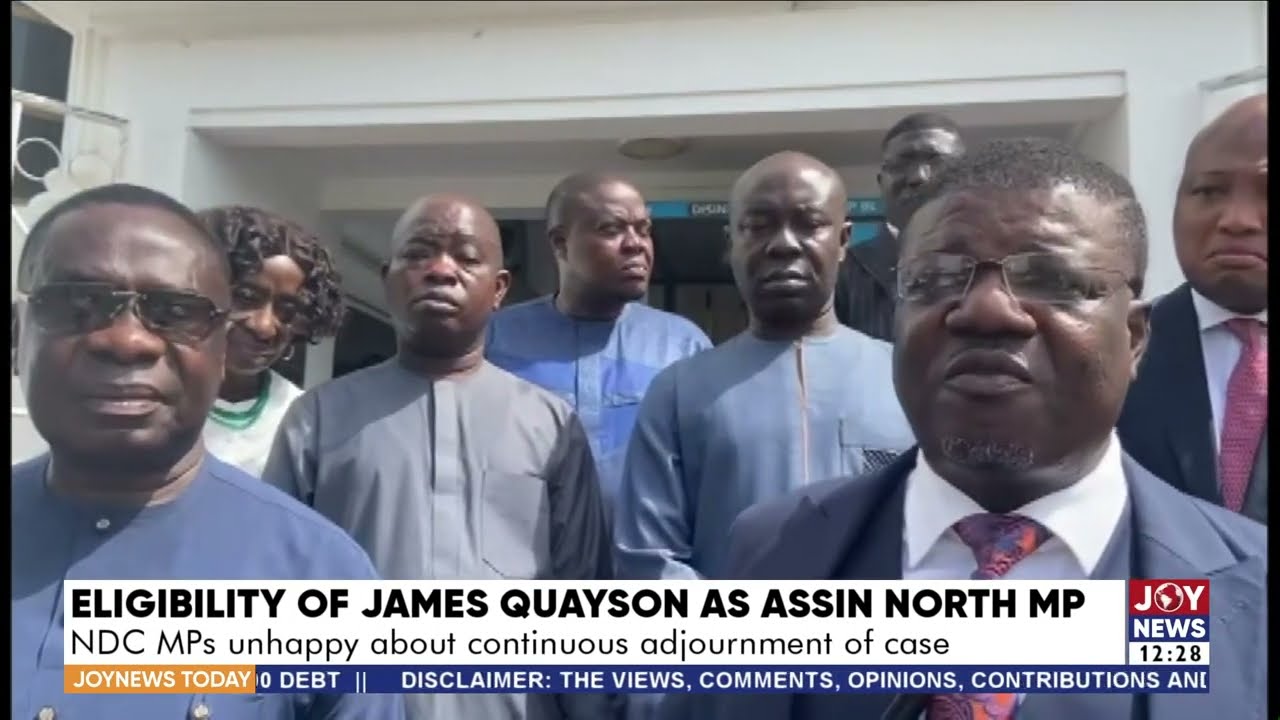 Eligibility of James Quayson as Assin North MP: NDC MPs unhappy about continuous adjournment of case
