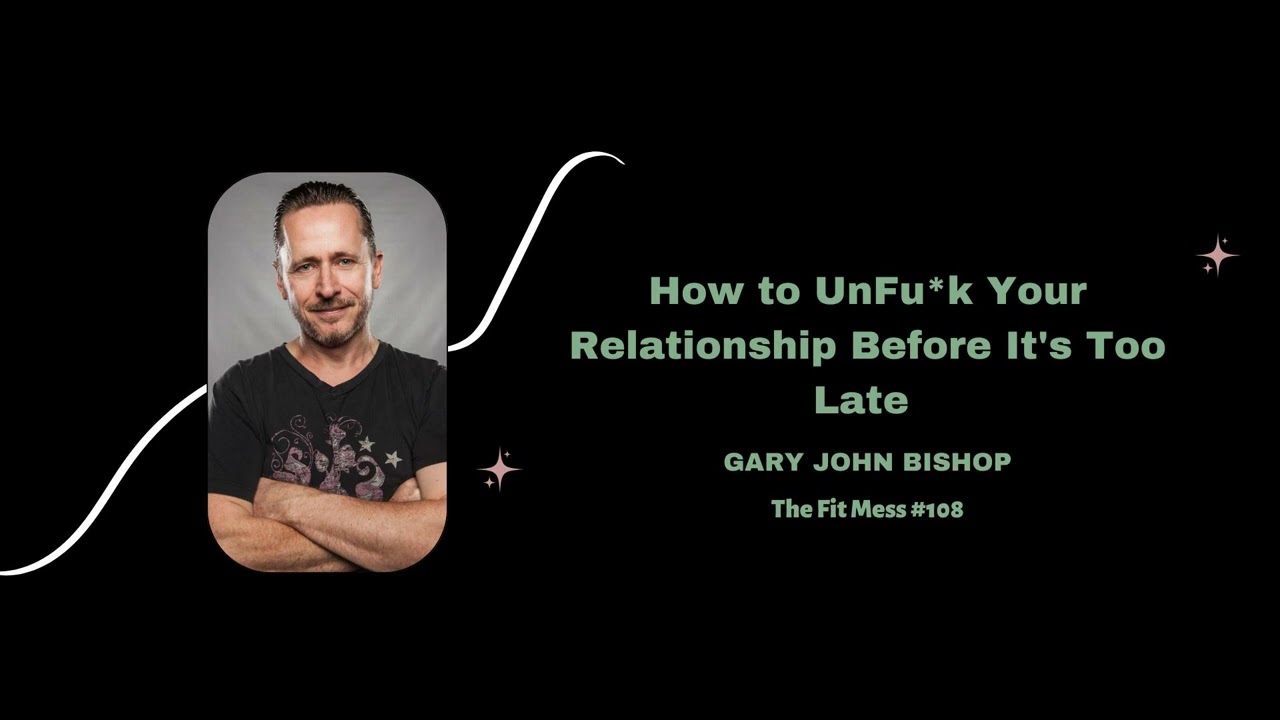 How to UnFu*k Your Relationship Before It's Too Late with Gary John Bishop