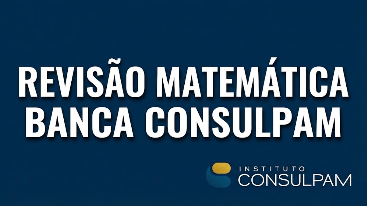 REVISÃO DE MATEMÁTICA - BANCA CONSULPAM - CONCURSO DE EUSÉBIO, AQUIRAZ, PARACURU #concursopublico