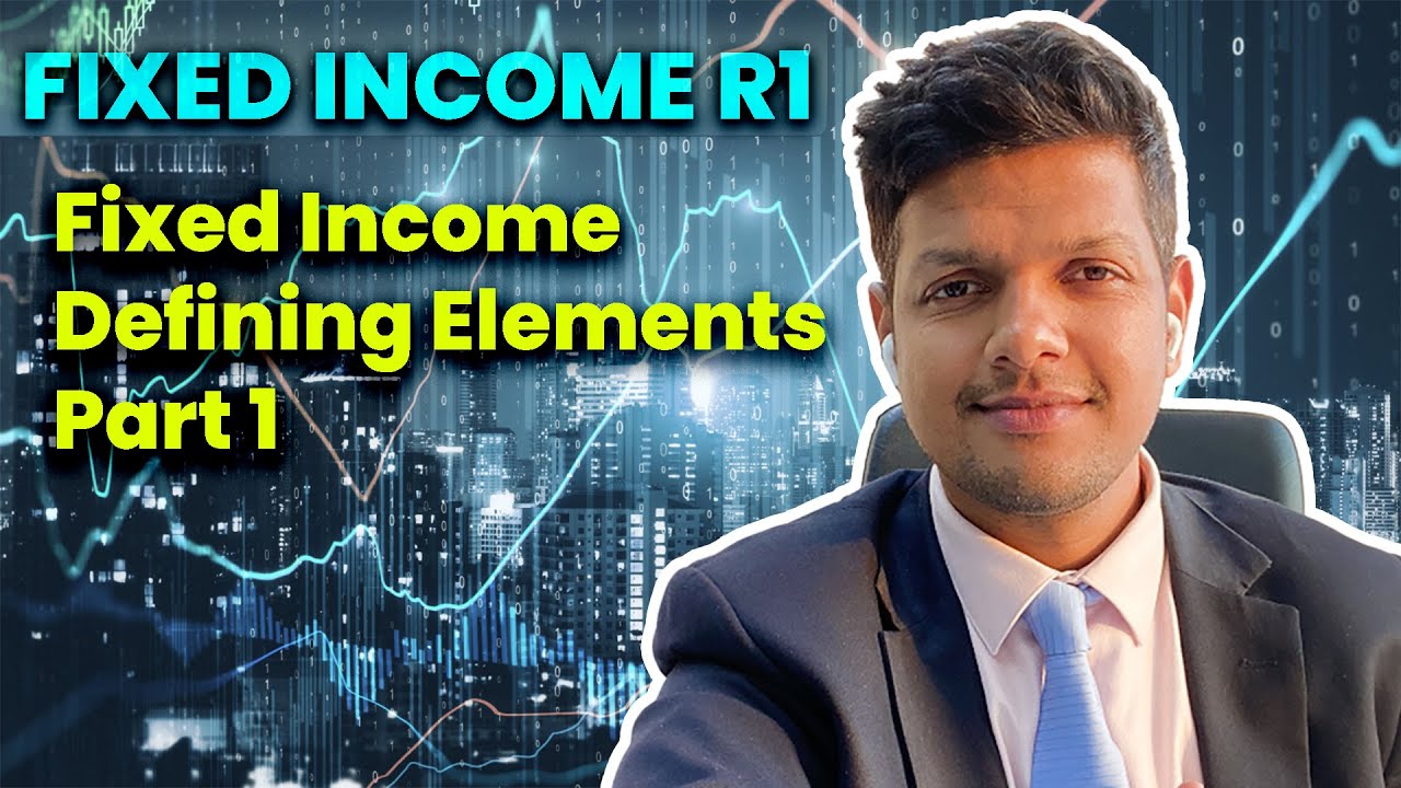 Fixed Income R1- Fixed Income Defining Elements Part1