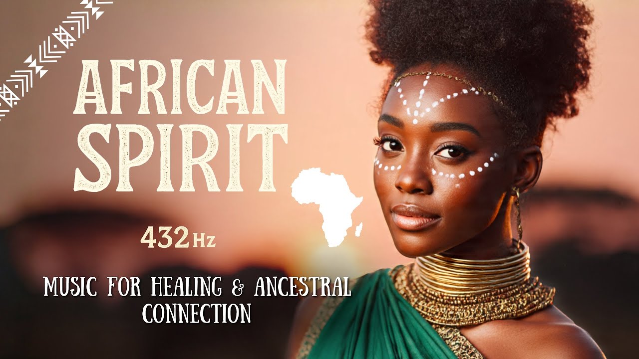 African Awakening of Ancestral Spirit | 432Hz Healing Music &ndash; Female Vocals