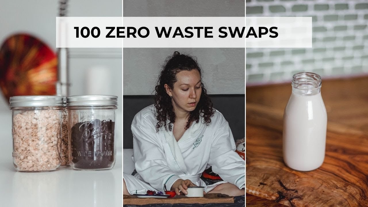 100 ZERO WASTE SWAPS YOU HAVE TO TRY