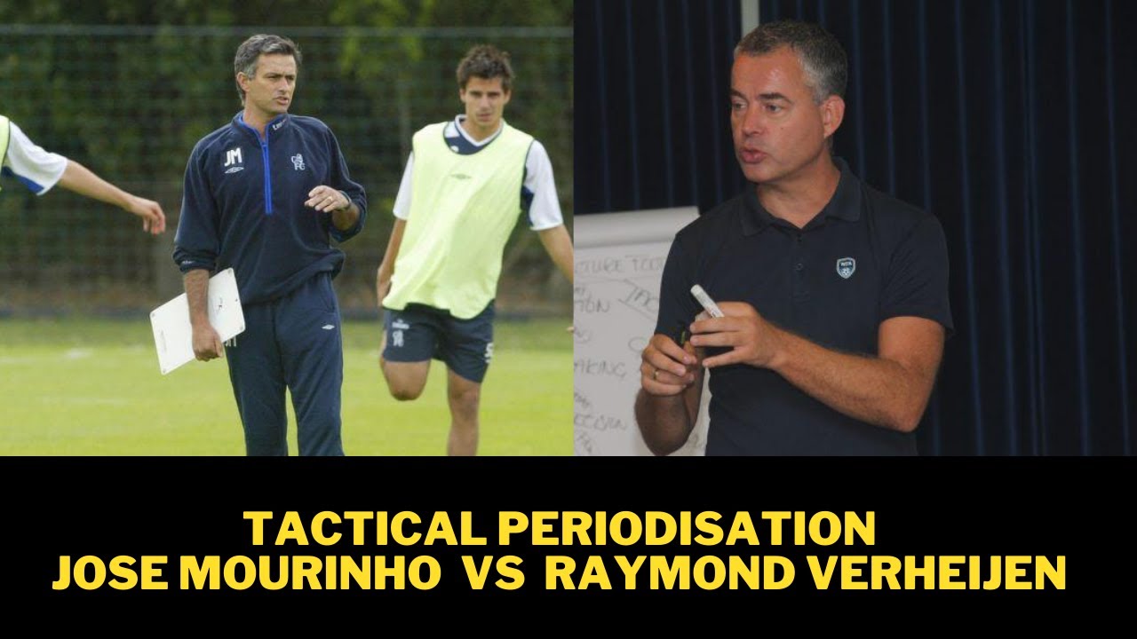 TACTICAL PERIODISATION : JOSE MOURINHO  VS  RAYMOND VERHEIJEN