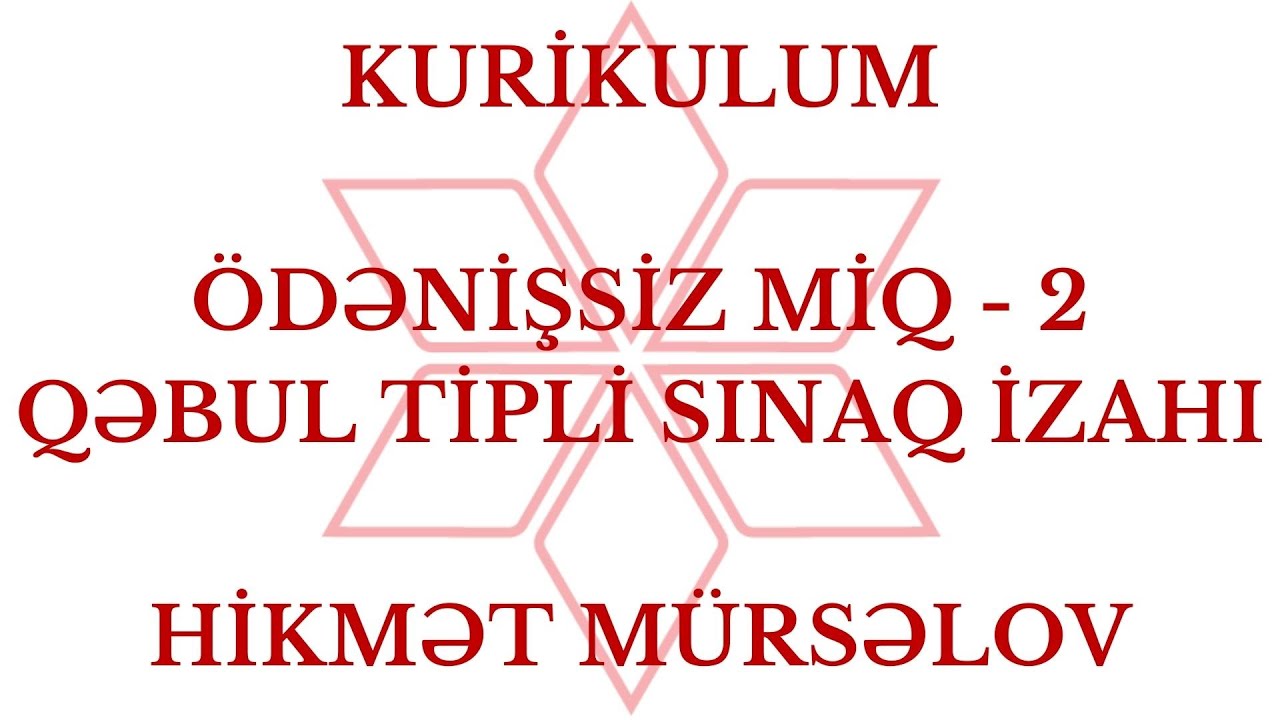 KURİKULUM | ÖDƏNİŞSİZ MİQ QƏBUL TİPLİ SINAQ İZAHI - 2 | HİKMƏT MÜRSƏLOV