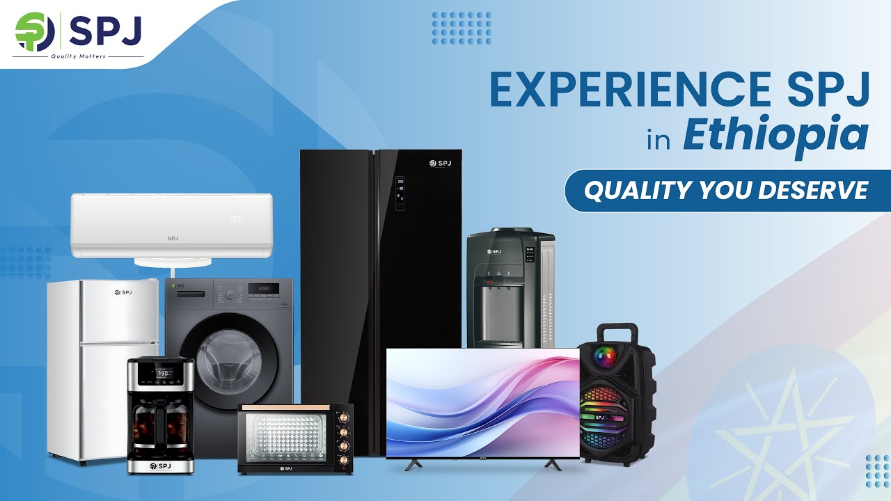 SPJ Electronics Now in Ethiopia  | Quality Home Appliances You Deserve!