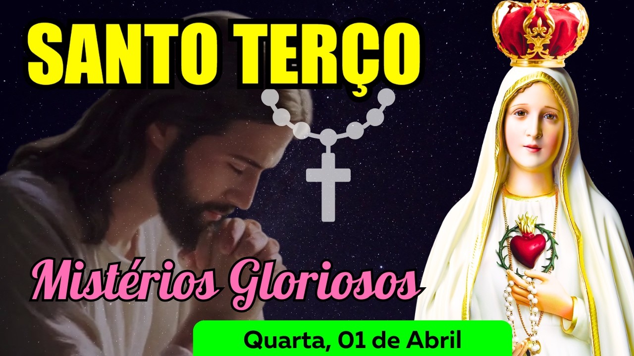 Santo Ter&ccedil;o Quarta Feira (01/04/2026) 🌹 Mist&eacute;rios Gloriosos 🌹 Ter&ccedil;o Mariano