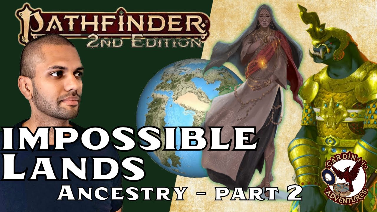 Pathfinder 2e Lore | Impossible Lands - Ancestry Part 2 | Where in the World?