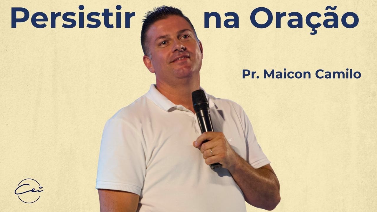 Persistir na Oração | Pr. Maicon Camilo