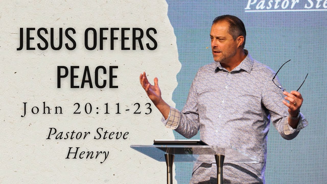 John 20:11-23 | Jesus Offers Peace | Steve Henry | Feb. 8th, 2026