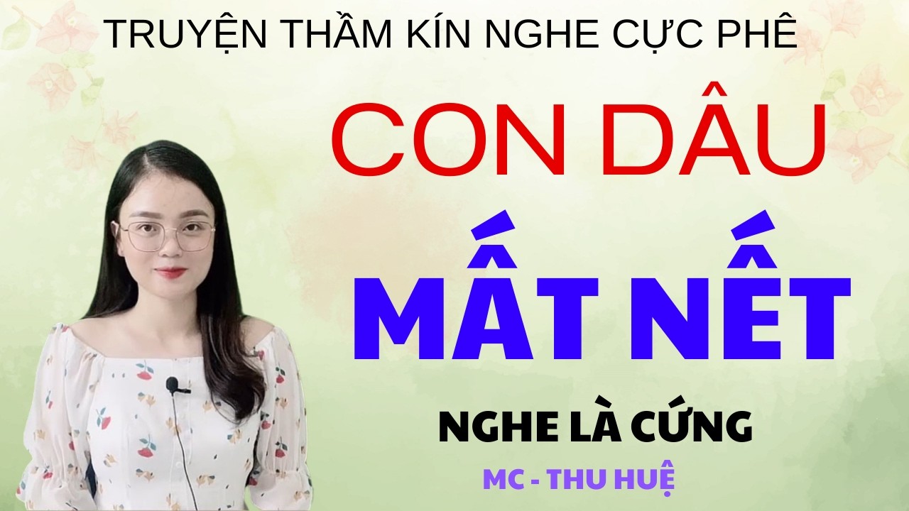 CON DÂU MẤT NẾT | TRUYỆN THẦM KÍN - GIỌNG ĐỌC THU HUỆ KỂ NGHE LÀ PHÊ