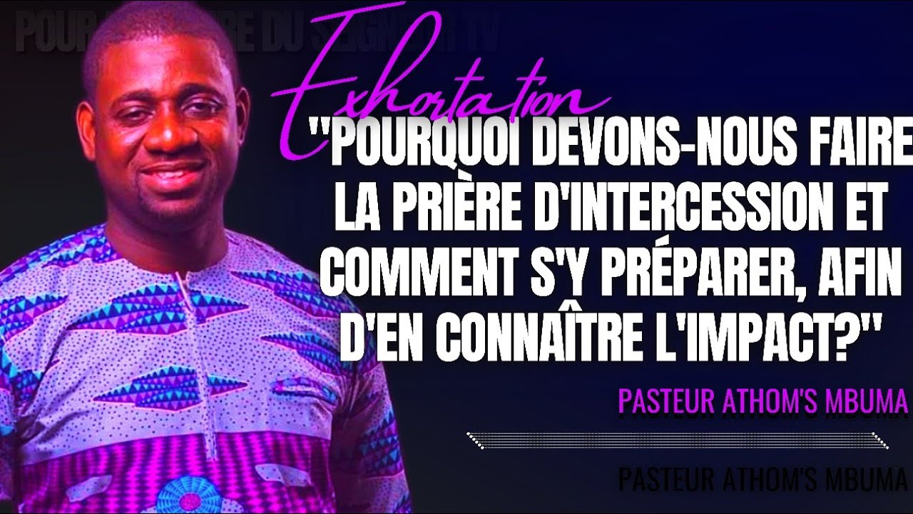 🎤POURQUOI DEVONS-NOUS FAIRE LA PRIÈRE D'INTERCESSION ET COMMENT... |PAST. ATHOM'S MBUMA |EXHORTATION