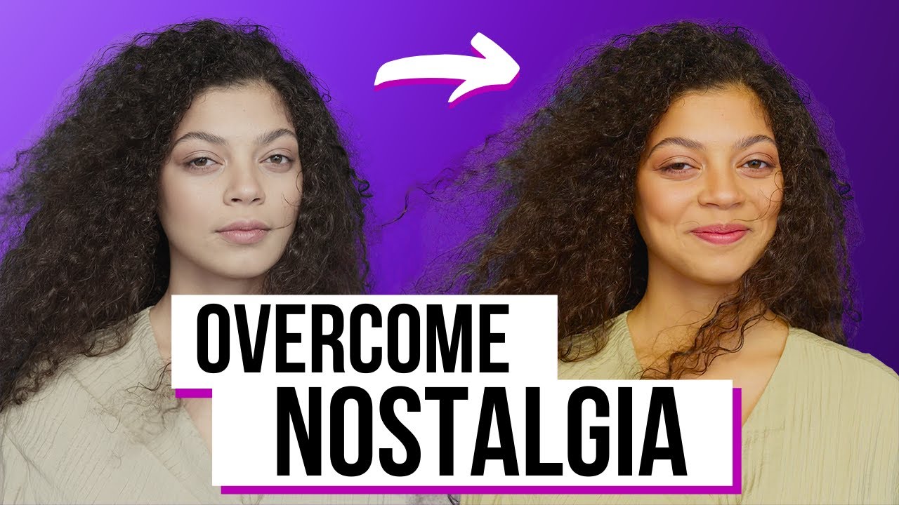 How Nostalgia Works: 6 TIPS That Will Help You Stop Feeling Nostalgic