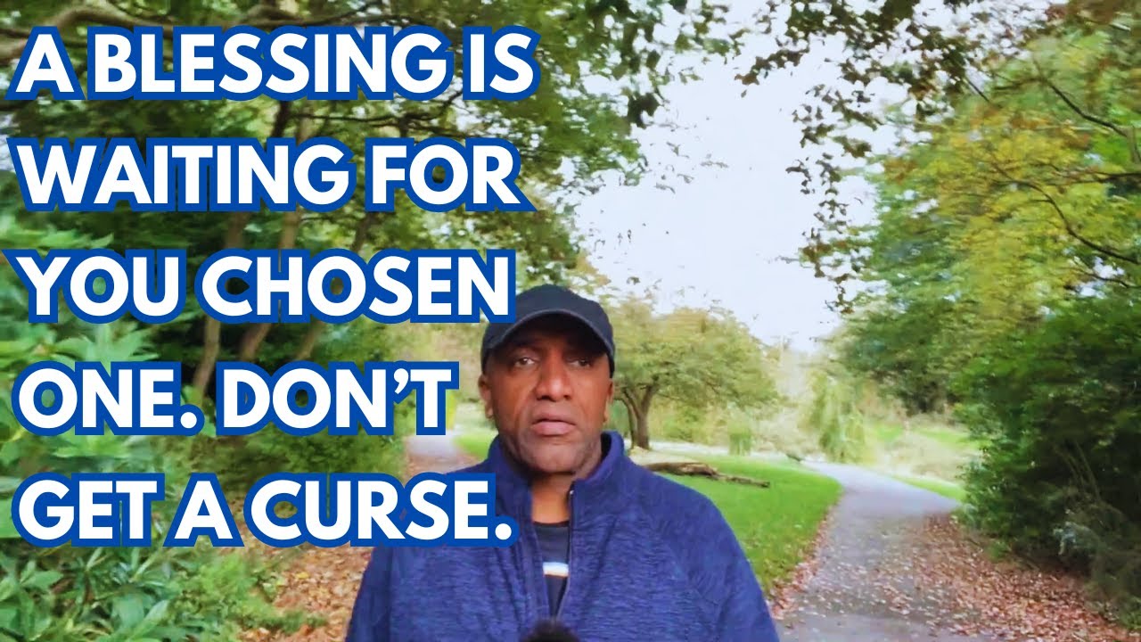 A BLESSING IS WAITING FOR YOU CHOSEN ONE DON'T GET A CURSE.