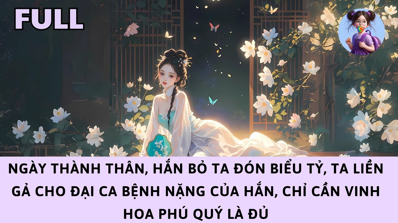 [FULL] NGÀY THÀNH THÂN HẮN BỎ TA ĐI ĐÓN BIỂU TỶ, TA GẢ ĐẠI CA BỆNH NẶNG, VINH HOA PHÚ QUÝ ĐỀU VỀ TAY