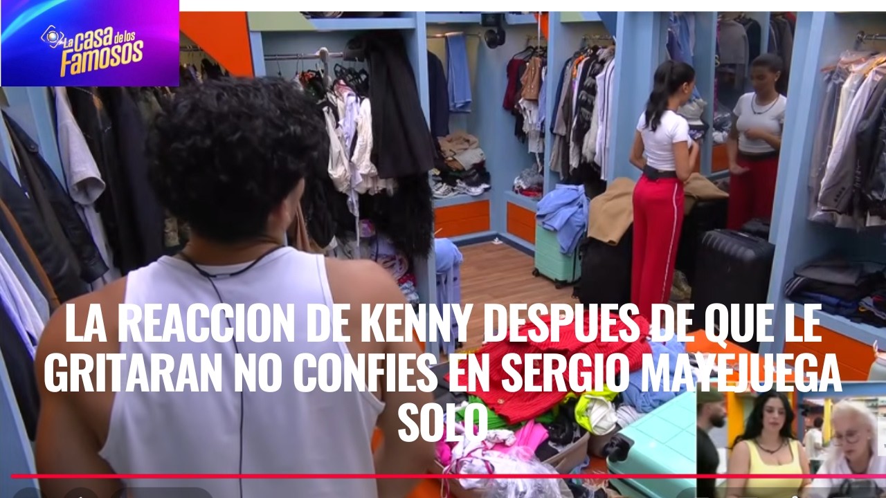 LA REACCION DE KENNY DESPUES DE QUE LE GRITARAN NO CONFIES EN SERGIO MAYEJUEGA SOLO EN LCDLF 6