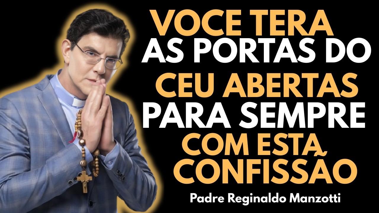 A CONFISSÃO que ABRE AS PORTAS do CÉU — Entenda Antes Que Seja Tarde | Padre Reginaldo Manzotti |