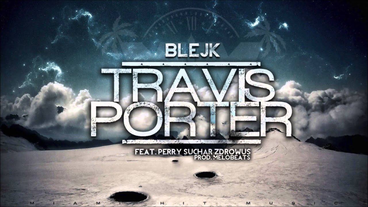 Blejk - Travis Porter feat. Perry, Suchar, Zdrowus (prod. MeloBeats)