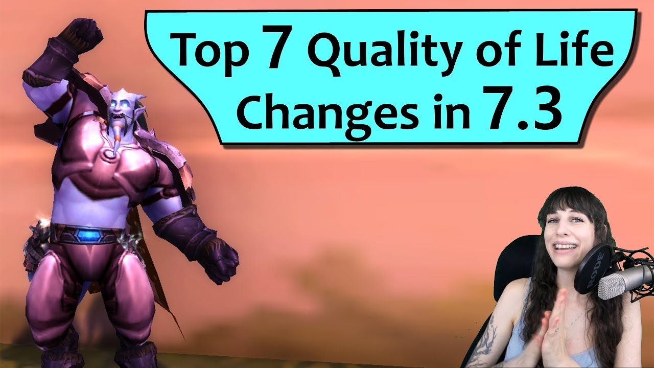 Top 7 Quality of Life Changes in WoW 7.3