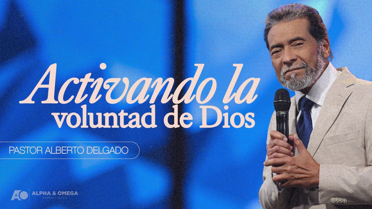 Activando la voluntad de Dios | Pastor Alberto Delgado