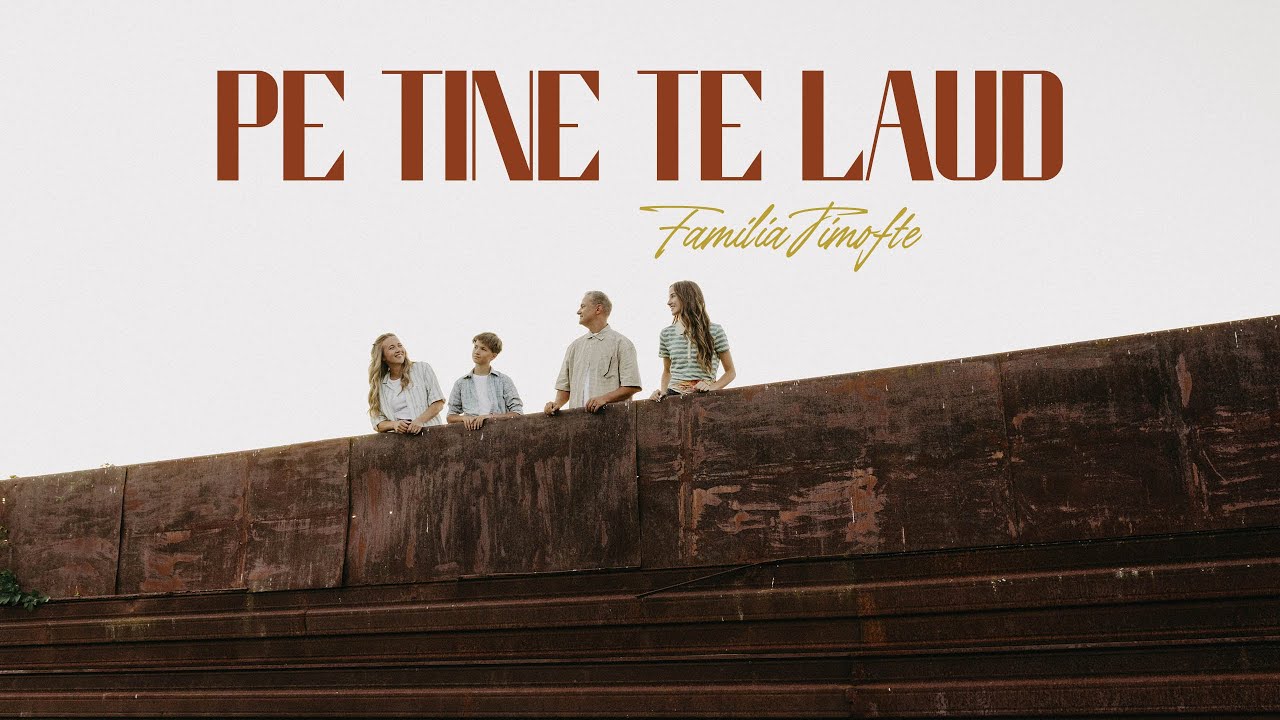 Pe Tine te laud -  Familia Timofte [Official video]