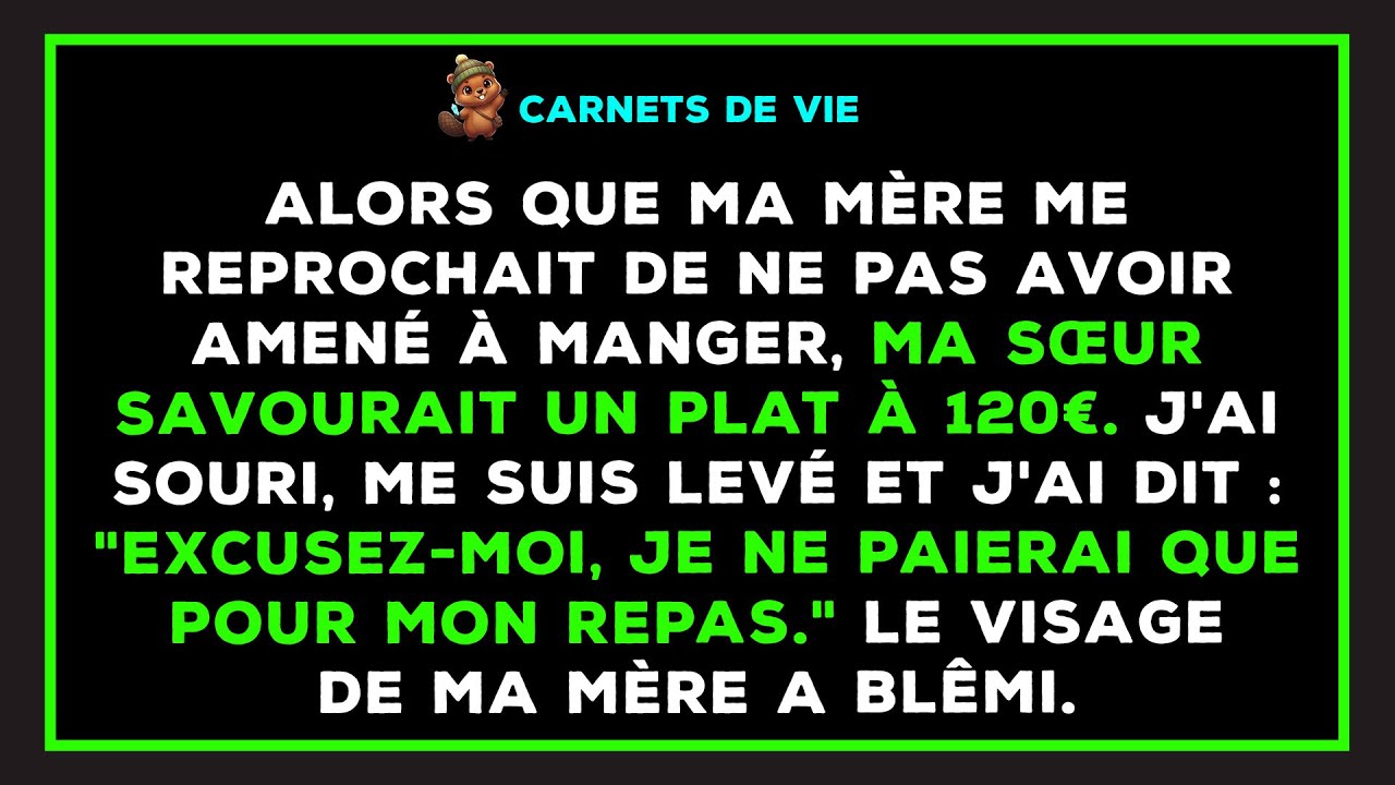 Au dîner, ma mère commande un plat à 120€ pour ma sœur mais rien pour moi. Alors, j'ai...