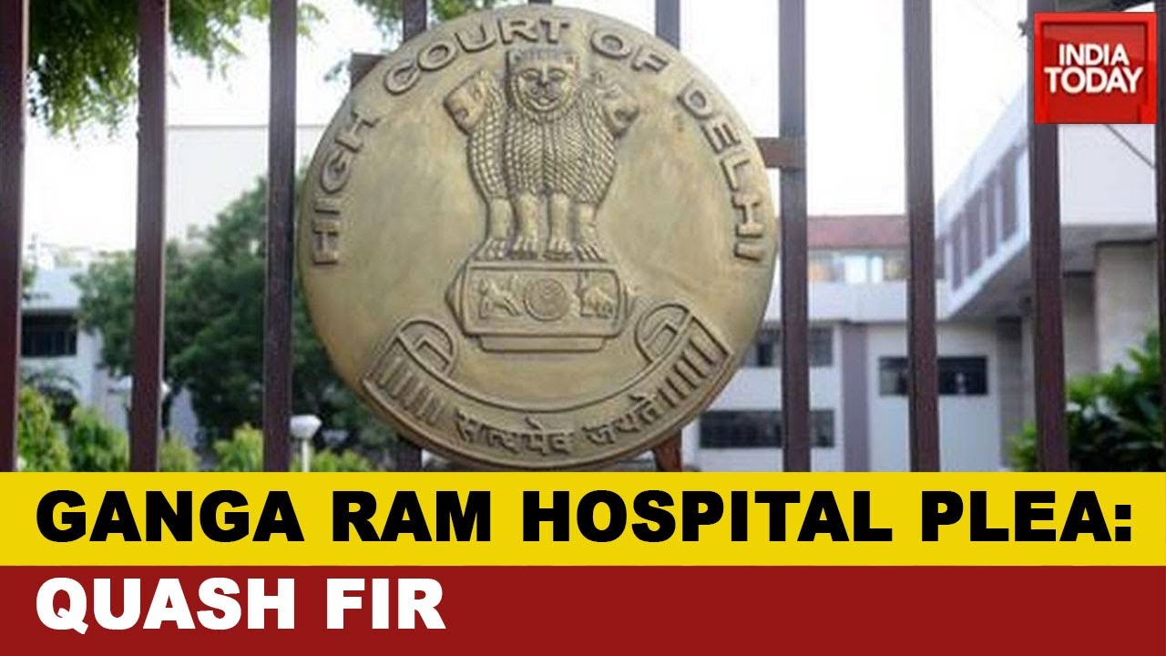 Delhi Hospital FIR: Ganga Ram Hospital Moves Delhi High Court To Quash FIR