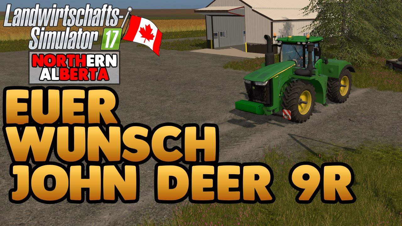 LS17 Northern Alberta #06 Euer Wunsch John Deer 9R! - LS17 Let's Play Deutsch
